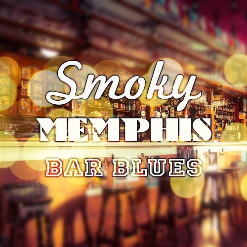 Smoky Memphis Bar Blues: The Very Best Blues Collection, Relaxing Instrumental Songs, Cool Guitar Modern Blues, Night Mood Electric Guitar Royal Blues New Town