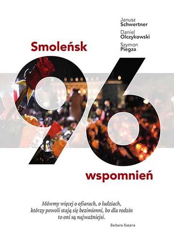 Smoleńsk. 96 wspomnień Schwertner Janusz, Olczykowski Daniel, Piegza Szymon