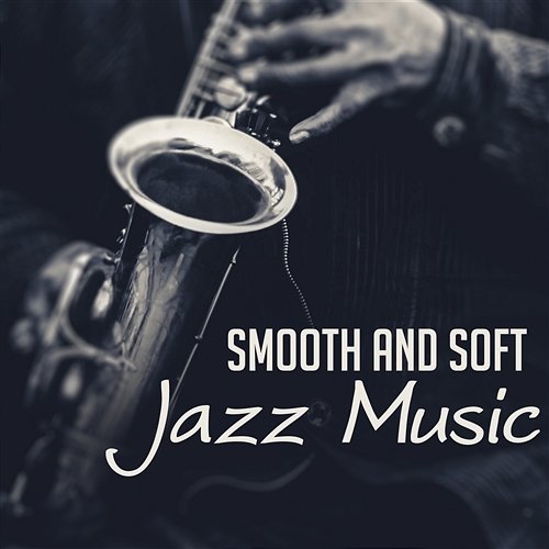 Smooth and Soft Jazz Music – Easy Listening Background Melody for Café & Restaurant, Acoustic Piano, Jazz Relaxation, Sax Sounds Background Music Masters