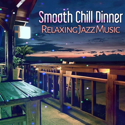 Smooth Chill Dinner: Relaxing Jazz Music, Soft Piano, Guitar Dinner Party, Chill Out Instrumental Songs, Drink Bar Atmosphere, Sensual & Mellow Background Piano Jazz Background Music Masters