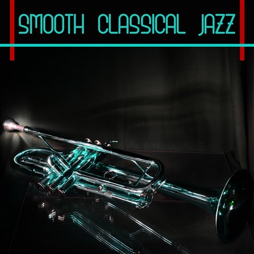 Smooth Classical Jazz: Body and Soul, Deep Relaxation, Jazz Cafe Smooth Classical Jazz