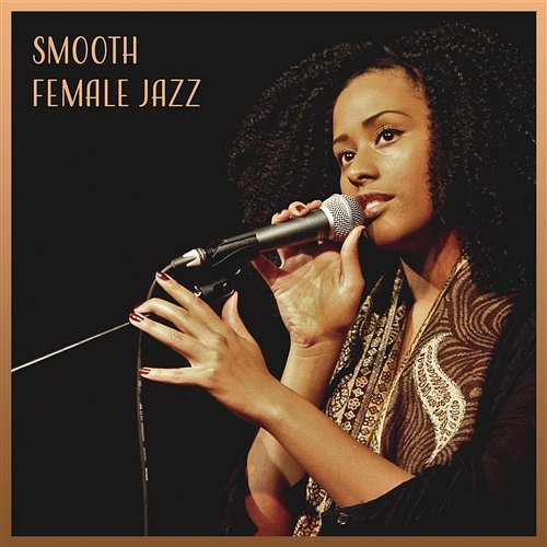 Smooth Female Jazz – Ladies Night, Best Jazz Collection, Chill Out Time, Instrumental Sounds, Dinner Party Ladies Jazz Music Academy