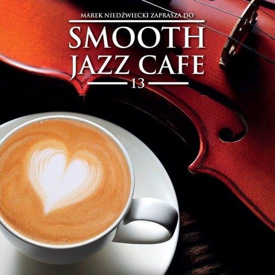 Smooth Jazz Cafe. Volume 13 Various Artists