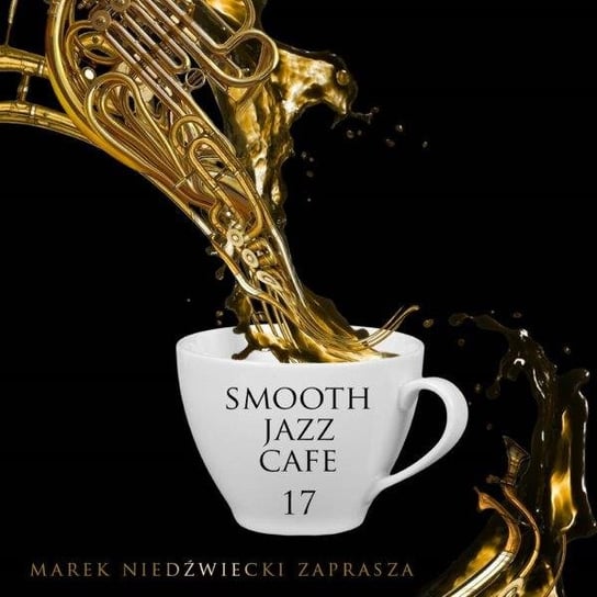 Smooth Jazz Cafe. Volume 17 Various Artists