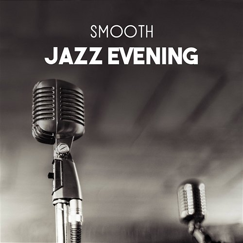 Smooth Jazz Evening – Relaxation Soundtrack for Positive Mood with Friends, Sexual Vibration, Emotional Moments, Drink Red Wine with Lovers Relaxing Music Jazz Universe
