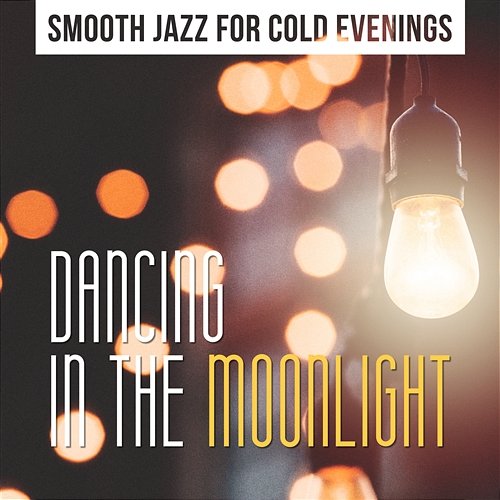 Smooth Jazz for Cold Evenings: Dancing in the Moonlight, Cafe Bar Music Collection Relaxing Jazz Guitar Academy