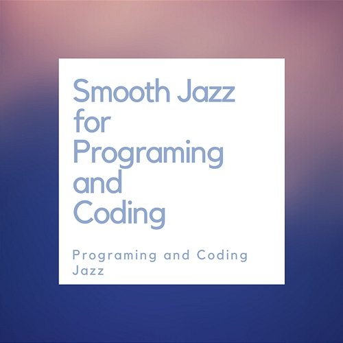 Smooth Jazz for Programming and Coding Programming and Coding Jazz