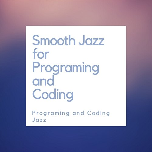 Smooth Jazz for Programming and Coding Programming and Coding Jazz