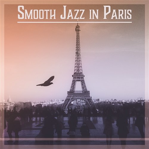 Smooth Jazz in Paris: Luxury Background Music for Restaurant & Piano Bar, Instrumental Lounge, Chill Sounds Smooth Jazz Music Academy