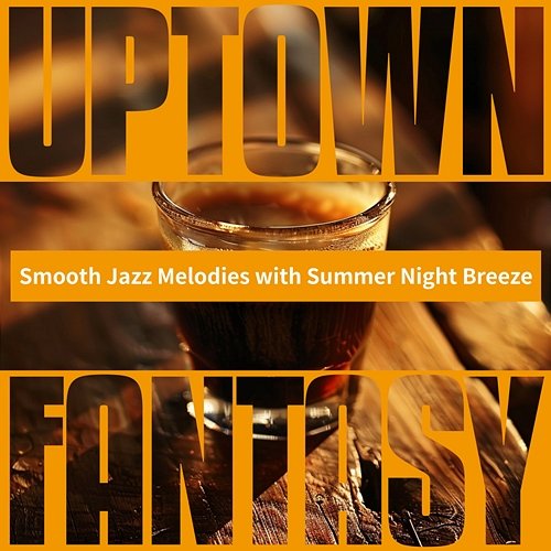 Smooth Jazz Melodies with Summer Night Breeze Uptown Fantasy