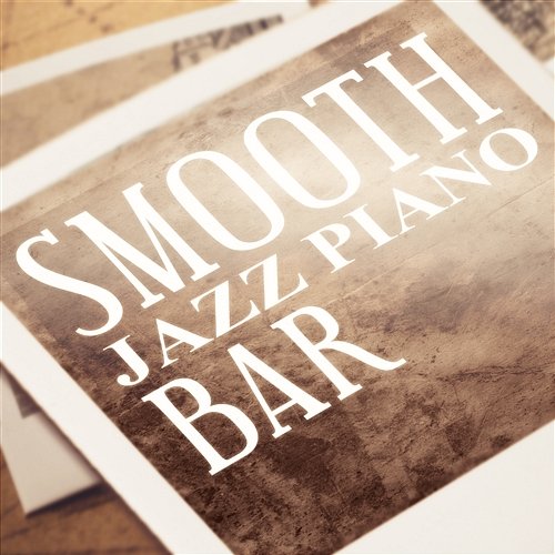 Smooth Jazz Piano Bar: Best Chillout Relax Songs & Soft Instrumental Jazz, Easy Listening Lounge Music, Beautiful Jazz Music Piano Jazz Background Music Masters