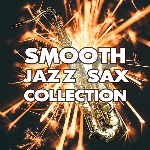 Smooth Jazz Sax Collection: Chill Saxophone with Piano & Guitar, Romantic Dinner Music and Love Songs Jazz Instrumental Background, Sensual Bossanova Summer Night Instrumental Jazz Music Ambient