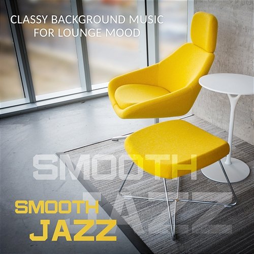 Smooth Jazz - Soft Instrumental Songs and Relaxing Jazz Music Bar Music for Coffee Break, Classy Background Music for Lounge Mood - Just Relax Jazz Music Collection