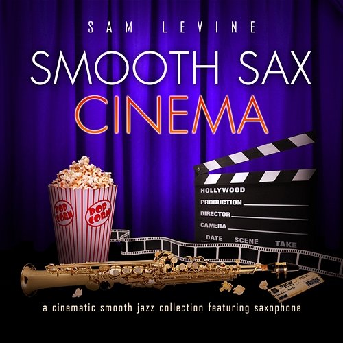 Smooth Sax Cinema: A Cinematic Smooth Jazz Collection Featuring Saxophone Sam Levine