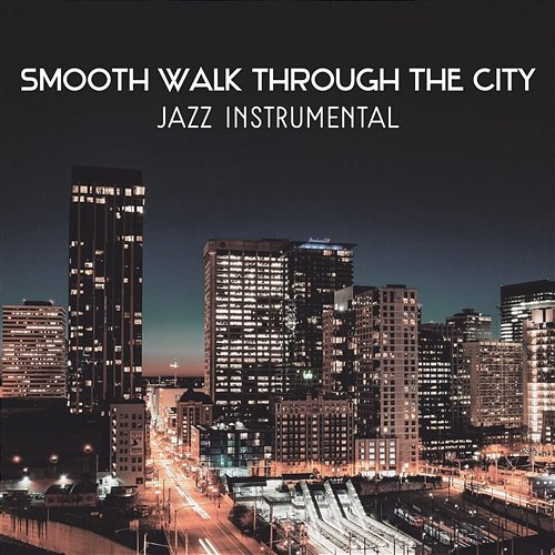 Smooth Walk Through the City – Jazz Instrumental, Relaxing Collection of Piano & Guitar Music, Best Background for a Moment of Rest Instrumental Jazz School