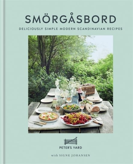 Smorgasbord: Deliciously simple modern Scandinavian recipes Signe Johansen