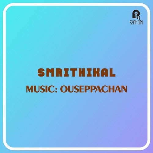 Smrithikal (Original Motion Picture Soundtrack) Ouseppachan & Kaithapram
