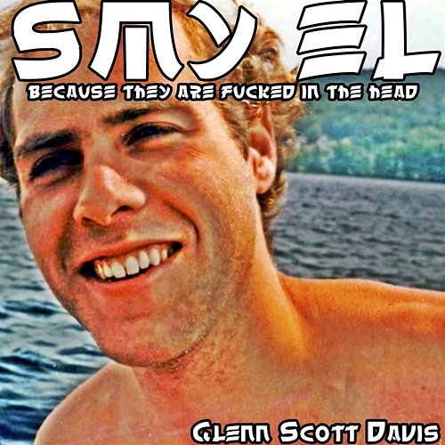Smy El Because They Are Fucked in the Head Glenn Scott Davis