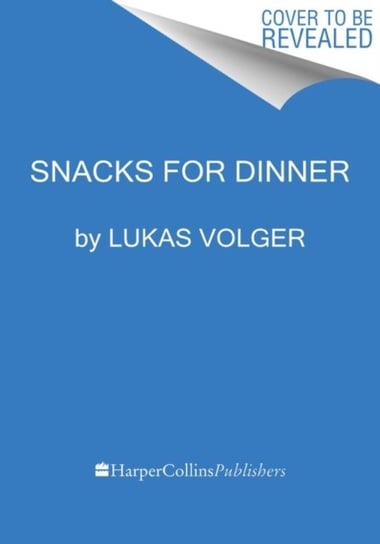 Snacks for Dinner. Small Bites, Full Plates, Cant Lose Lukas Volger
