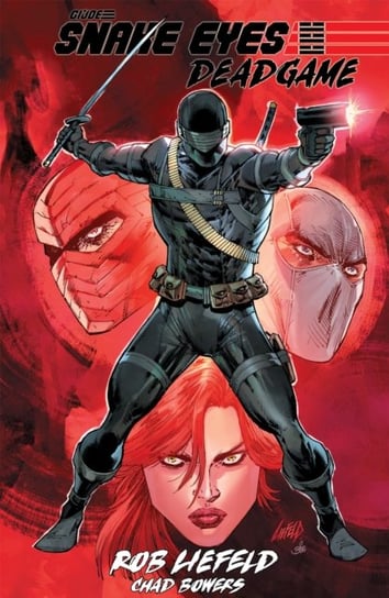 Snake Eyes: Deadgame Liefeld Rob, Chad Bowers
