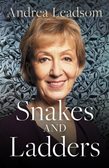 Snakes and Ladders: Navigating the ups and downs of politics Andrea Leadsom