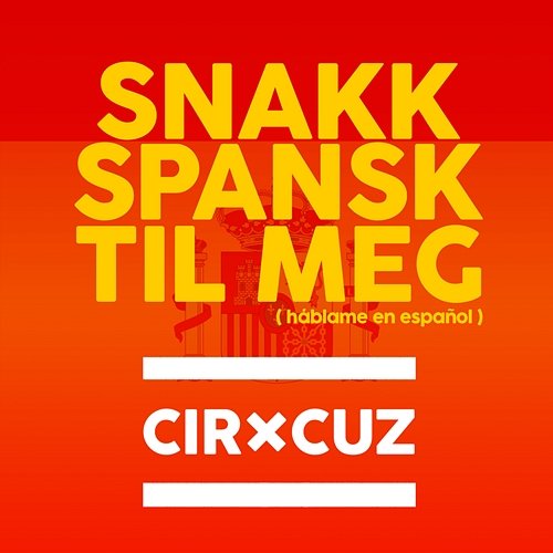 Snakk spansk til meg Cir.Cuz