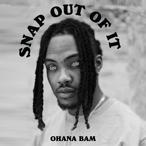 Snap Out Of It Ohana Bam