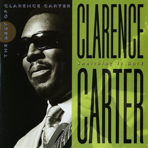 Snatching It Back: The Best Of Clarence Carter Clarence Carter