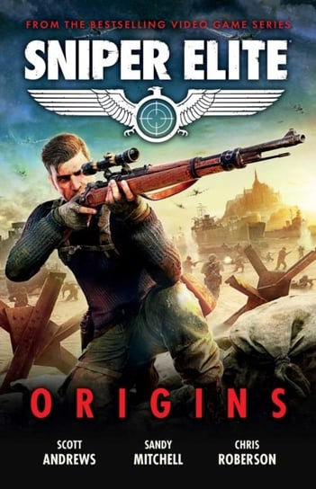Sniper Elite: Origins - Three Original Stories Set in the World of the Hit Video Game Opracowanie zbiorowe