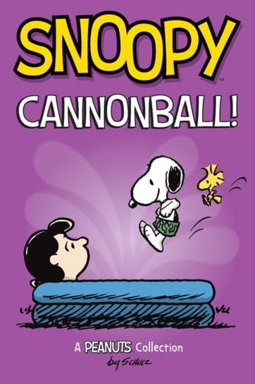 Snoopy: Cannonball!: A PEANUTS Collection Charles M. Schulz