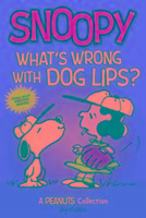 Snoopy: What's Wrong with Dog Lips?  (PEANUTS AMP! Series Bo Schulz Charles M.