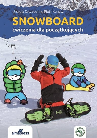 Snowboard. Ćwiczenia dla początkujących Szczepanik Urszula, Kunysz Piotr
