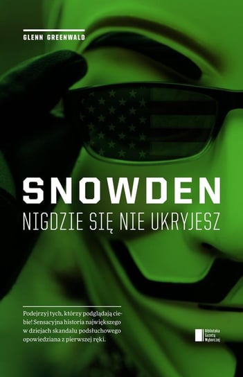 Snowden. Nigdzie się nie ukryjesz Greenwald Glenn