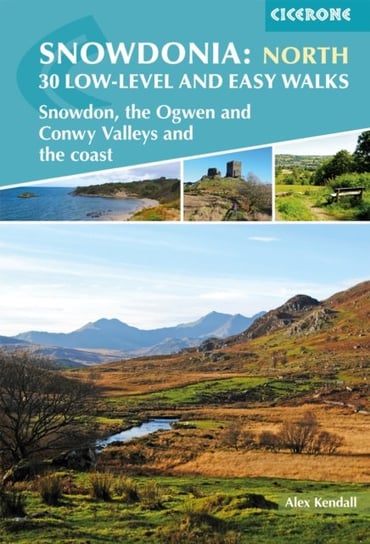 Snowdonia 30 Low-level and easy walks - North Snowdon, the Ogwen and Conwy Valleys and the coast Alex Kendall