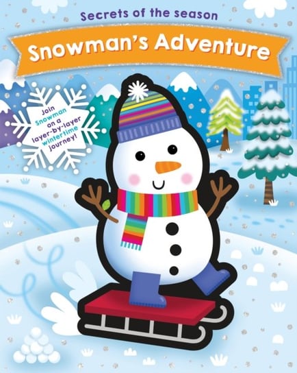 Snowmans Adventure. Join Snowman on a layer-by-layer wintertime journey! Opracowanie zbiorowe