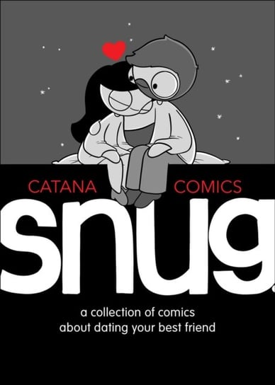 Snug: A Collection of Comics about Dating Your Best Friend Chetwynd Catana