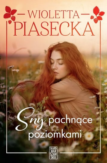 Sny pachnące poziomkami Piasecka Wioletta