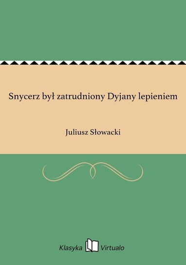 Snycerz był zatrudniony Dyjany lepieniem Słowacki Juliusz