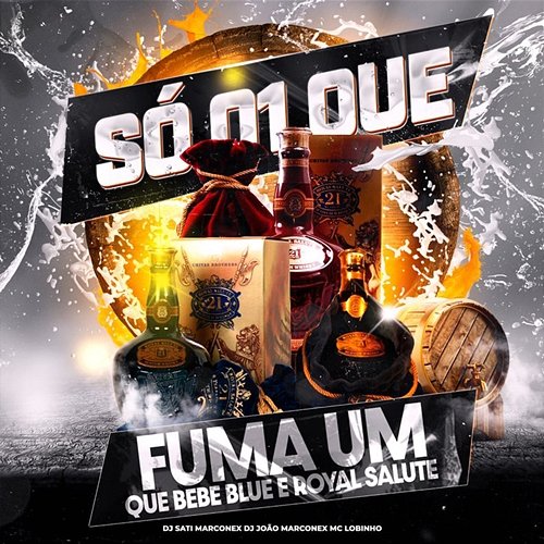 Só 01 que Fuma Um, que Bebe Blue e Royal Salute Dj Sati Marconex, Mc Lobinho & DJ João Marconex