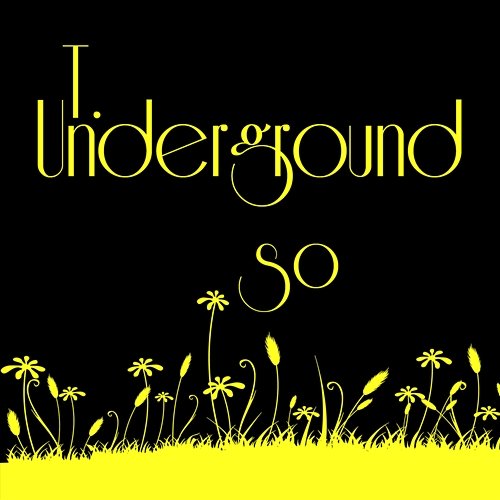 So Underground, T.