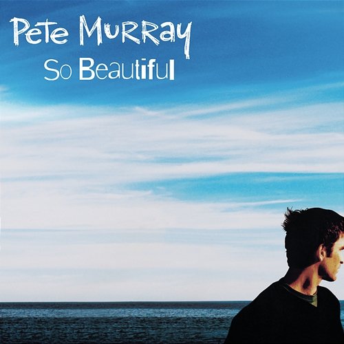 So Beautiful Pete Murray