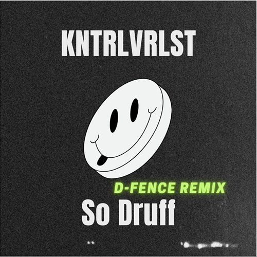 So Druff (D-Fence Remix) KNTRLVRLST