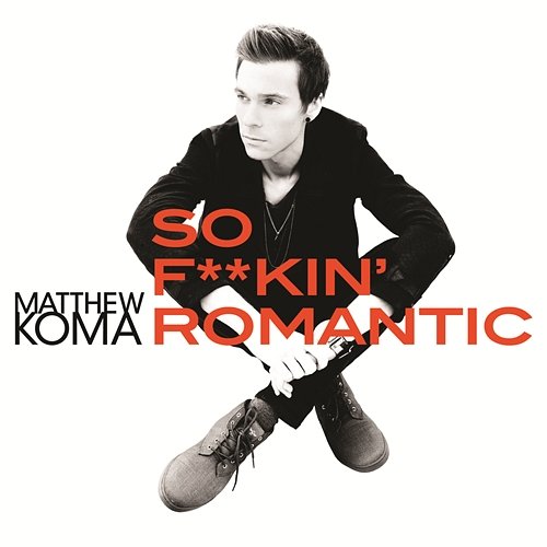 So F**kin' Romantic Matthew Koma