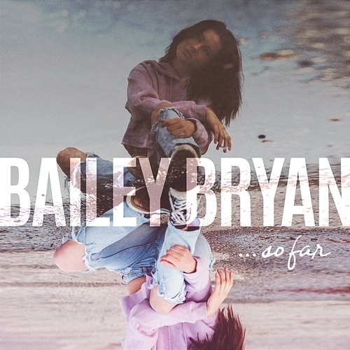So Far Bailey Bryan