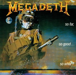 So Far, So Good... So What! Megadeth