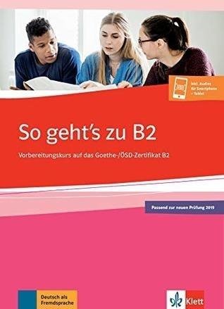 So geht's zu B2. Übungsbuch passend zur neuen Prüfung 2019 Klett Sprachen Gmbh