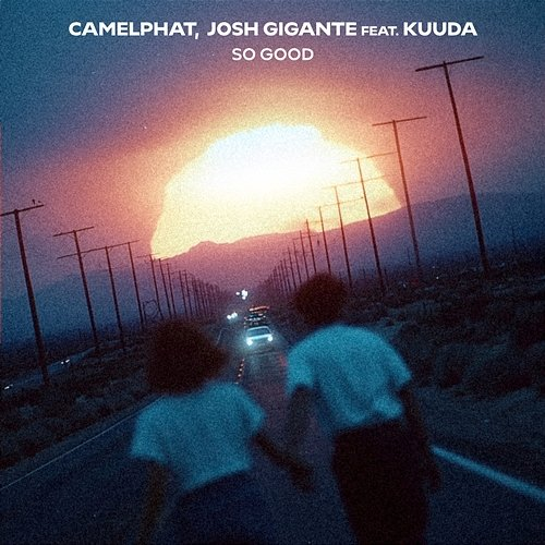 So Good CamelPhat, Josh Gigante, Kuuda