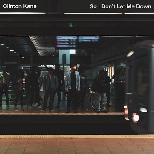 So I Don't Let Me Down Clinton Kane