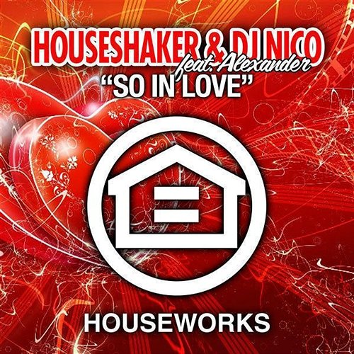 So In Love Houseshaker & DJ Nico feat. Alexander