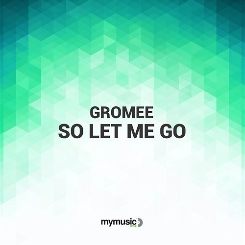 So Let Me Go Gromee